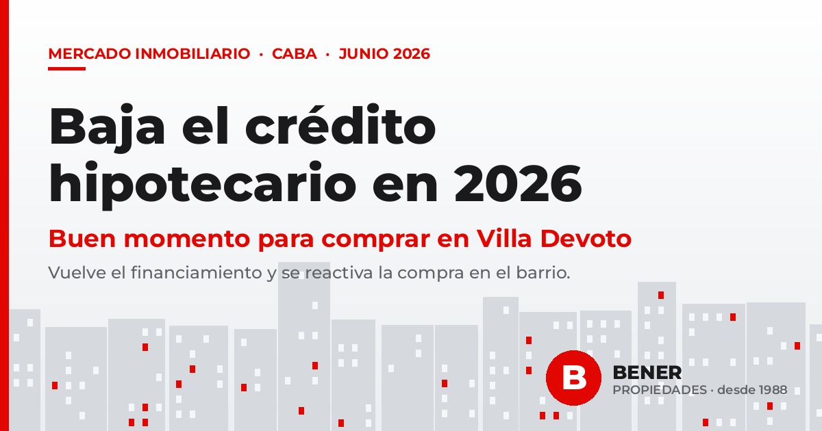 Crédito hipotecario más barato: por qué 2026 es un buen momento para comprar en Villa Devoto